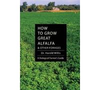Willis Harold How to Grow Great Alfalfa & Other Forages (Tascabile)