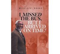 Willis L Drake I Missed the Bus, But I Arrived On Time (Copertina rigida)