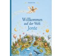 Willkommen auf der Welt Jonte: Personalisiertes Geschenk zur Geburt mit EIGENEM NAMEN - persönliches Kinderbuch mit wunderschönen Bildern für Babys und Kinder