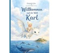 Willkommen auf der Welt Karl: GESCHENKAUSGABE Personalisiertes Kinderbuch zur Geburt Taufe Geburtstag