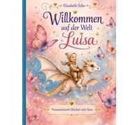 Willkommen auf der Welt Luisa: Personalisiertes Kinderbuch als Geschenk zur Geburt, Taufe, Geburtstag
