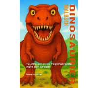 Willkommen im Land der Dinosaurier!: Tauche ein in die faszinierende Welt der Urzeit!