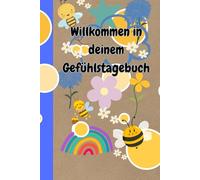 Willkommen in deinem Gefühlstagebuch: Zum Schreiben, Malen & Entdecken - Meine täglichen Gefühle verstehen und ausdrücken