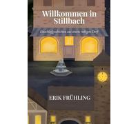 Willkommen in Stillbach: Einschlafgeschichten aus einem ruhigen Dorf. 40 beruhigende Kurzgeschichten als Schlafhilfe für Erwachsene