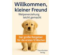 Willkommen kleiner Freund: Welpenerziehung leicht gemacht