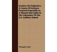 Willoughby Walk Lectures On Explosives. A Course Of Lectures Prepare (Tascabile)