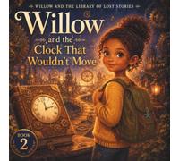 Willow and the Clock That Wouldnt Move: A Magical Picture Book About Patience, Persistence, and the Courage to Keep Going