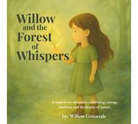 Willow and the Forest of Whisper: A Heartwarming Eco-Adventure About Courage, Friendship, and the Magic of Kindness