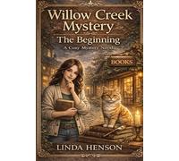 Willow Creek Mystery: The Beginning: (A Cozy Small Town Mystery with Secrets, Clues, and a Clever Cat) (Willow Creek Book 1)
