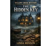 Willow Creek Mystery: The Hidden Key: ( A Cozy Mystery of Lost Secrets, Hidden Chambers and a Town's Forgotten Past) ( Willow Cr ook 3)