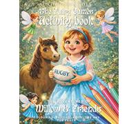 Willow & Friends: The Fairy Games Activity Book: Coloring, puzzles, activities, writing prompts and fun facts.: Activity Book; Coloring, puzzles, activities, writing prompts and fun facts! Age 4-8