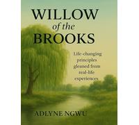 Willow of the Brooks: Life-changing Principles Gleaned from Real-life Experiences