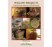 Willow Projects: 15 Beautiful Designs for the Home: Exciting and innovative designs for those with just a little basket making experience.