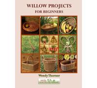 Willow Projects for Beginners: First steps in basket making and willow art for complete beginners, with detailed instructions for 17 projects illustrated with over 400 colour photographs.