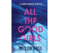 Willow Rose All the good girls (Copertina rigida) Harry Hunter Mystery