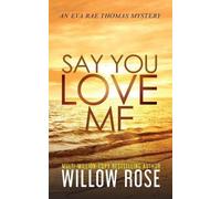 Willow Rose Say You Love Me (Tascabile) Eva Rae Thomas Mystery