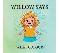 Willow Says 'What Colour': Interactive colour book for toddlers: 1