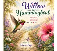 Willow The Hummingbird: A Little Hummingbird Who Learned God Made Her Just Right