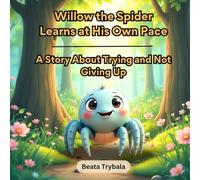 Willow the Spider Learns at His Own Pace: A Gentle Story About Learning Challenges, Focus, and Not Giving Up