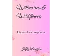 Willow trees & Wild flowers: A book of Nature poems