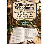 Willowbrook Whodunits: Large-Print Logic Grid Brain Teasers for Adults and Seniors with Step-by-Step Deduction