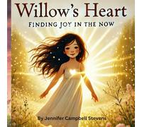 Willow's Heart: Finding Joy in the Now