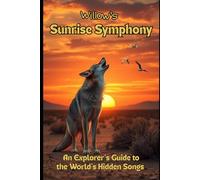Willow's Sunrise Symphony: An Explorer’s Guide to the World’s Hidden Songs