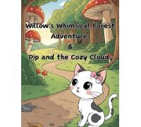 Willow's Whimsical Forest Adventure &Pip and the Cozy Cloud