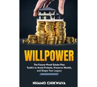 Willpower: The Future-Proof Estate Plan Toolkit to Avoid Probate, Preserve Wealth, and Shape Your Legacy-Step by Step on Your Terms
