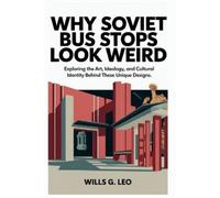 Wills G Leo Why Soviet Bus Stops Look Weird (Tascabile)