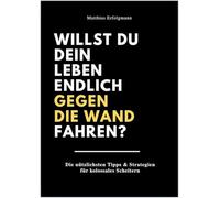 Willst du dein Leben endlich gegen die Wand fahren?