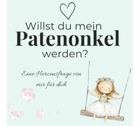 Willst du mein Patenonkel werden?: Ein kleines Mädchen hat eine große Frage