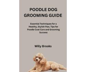 Willy Brooks Brooks Willy Willy Brooks Poodle Dog Grooming Guide (Tascabile)