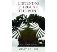 Willy Conley Listening through the Bone - Collected Poems (Tascabile)