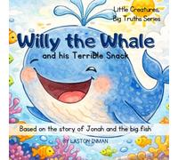 Willy the Whale and his Terrible Snack: Based on the story of Jonah and the big fish