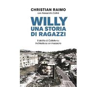 Willy. Una storia di ragazzi. Il delitto di Colleferro: inchiesta su un ma...