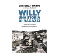 Willy. Una Storia Di Ragazzi. Il Delitto Di Colleferro: Inchiesta Su Un Massacro