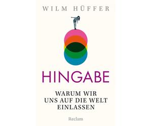 Wilm Hüffe Hingabe. Warum wir uns auf die Welt einlassen (Copertina rigida)