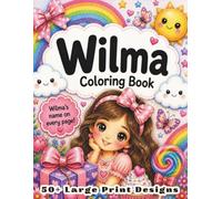 Wilma Coloring Book: Personalized Name Gift for Girls Ages 4-8 with 50+ Large Print Designs, Princess, Halloween, Christmas and Everyday Adventures Activity Book