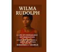 Wilma Rudolph: A Life of Unshakable Determination - A Race for Gold and a Quest for Justice
