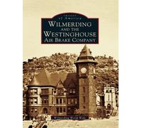 Wilmerding World Wi Wilmerding and the Westinghouse Air Brake Compa (Tascabile)