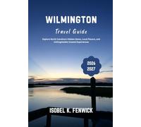 Wilmington Travel Guide 2026 - 2027: Explore North Carolina's Hidden Gems, Local Flavors, and Unforgettable Coastal Experiences
