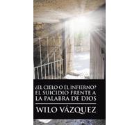 Wilo Vázquez ¿El Cielo O El Infierno? El Suicidio Frente a La (Copertina rigida)