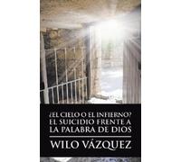 Wilo Vázquez ¿El Cielo O El Infierno? El Suicidio Frente a La Palabr (Tascabile)