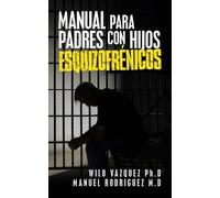 Wilo Vazquez Manuel Rodrigue Manual Para Padres Con Hijos Esquizofré (Tascabile)