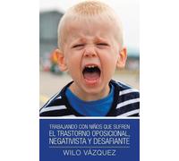 Wilo Vázquez Trabajando Con Niños Que Sufren El Trastorno Oposiciona (Tascabile)