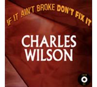 Wilson, Charles - If It Ain T Broke Dont Fix It