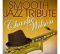 Wilson, Charlie Tribute - Smooth Jazz Tribute To Charlie Wilson