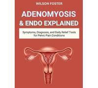 Wilson Foster Adenomyosis & Endo Explained (Tascabile)