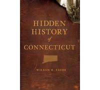 Wilson H. Faude Hidden History of Connecticut (Tascabile)